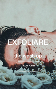 EXFOLIARE- The Wash Up